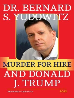 cover image of Dr. Bernard S. Yudowitz, Murder for Hire, and Donald J. Trump